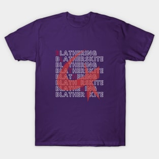 Blathering Blatherskite! T-Shirt
